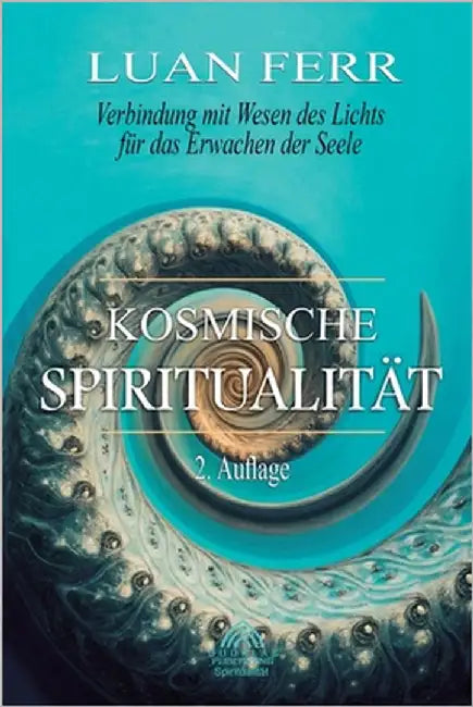 Kosmische Spiritualität: Verbindung mit Wesen des Lichts für das Erwachen der Seele by Ferr, Luan