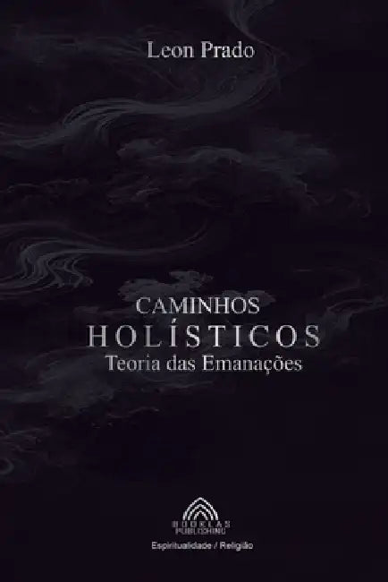 Caminhos Holísticos: Teoria das Emanações by Leon Prado, Luiz Santos