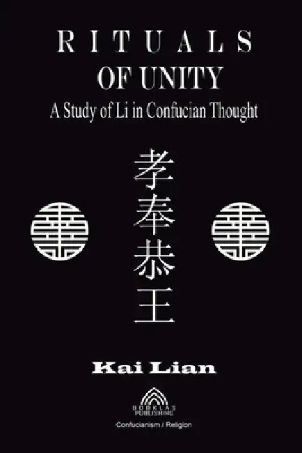 Rituals of Unity - Study of Li in Confucian Thought by Kai Lian, Luiz Santos, Amanda Taylor