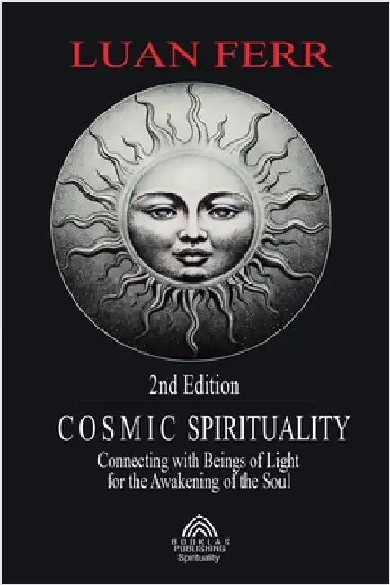 Cosmic Spirituality: Connecting with Beings of Light for the Awakening of the Soul by Luan Ferr