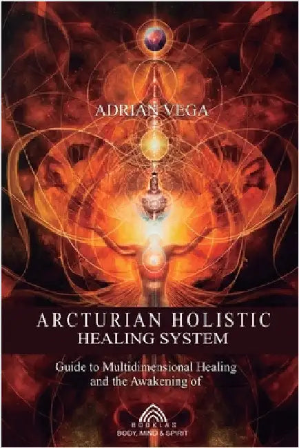 Arcturian Holistic Healing System by Vega, Adrian