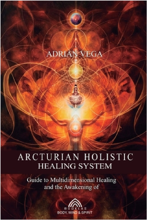 Arcturian Holistic Healing System by Adrian Vega, Luiz Santos, Anselmo Costa Neto