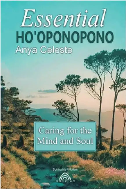 Essential Ho'oponopono: Caring for the Mind and Soul by Anya Celeste