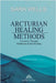 Arcturian Healing Methods by Sara Wells
