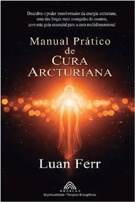 Manual Prático de Cura Arcturiana by Ferr, Luan