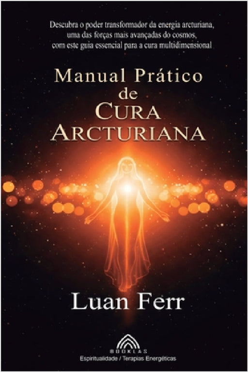Manual Prático de Cura Arcturiana by Luan Ferr, Luiz Santos