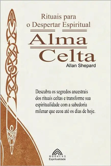 Alma Celta: Rituais para o Despertar Espiritual by Shepard, Allan