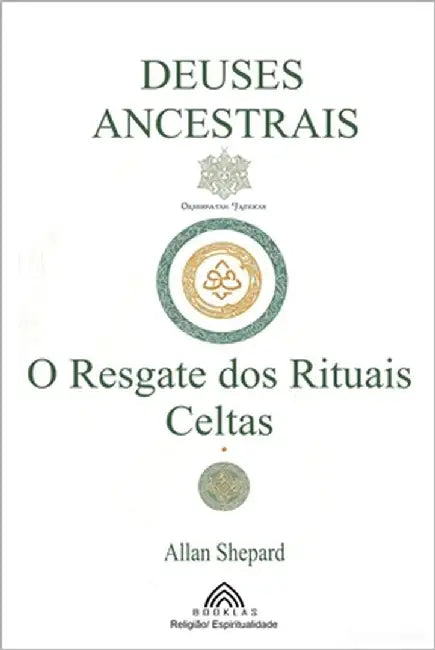 Deuses Ancestrais: O Resgate dos Rituais Celtas by Shepard, Allan