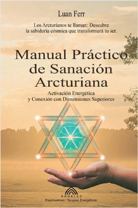 Manual Práctico de Sanación Arcturiana: Activación Energética y Conexión con Dimensiones Superiores by Luan Ferr, Javier Montes, Luiz Santos