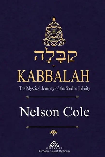 Kabbalah: The Mystical Journey of the Soul to Infinity by Nelson Cole, Rachel Thompson, Luiz Santos