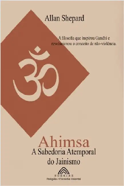 Ahimsa: A Sabedoria Atemporal do Jainismo by Allan Shepard