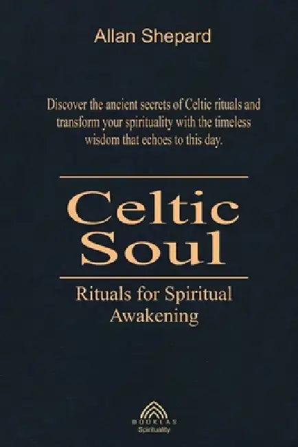 Celtic Soul: Rituals for Spiritual Awakening by Allan Shepard, Luiz Santos