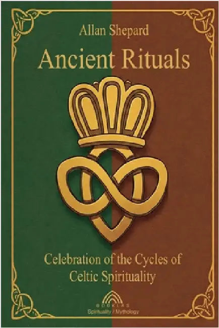 Ancient Rituals: Celebration of the Cycles of Celtic Spirituality by Allan Shepard