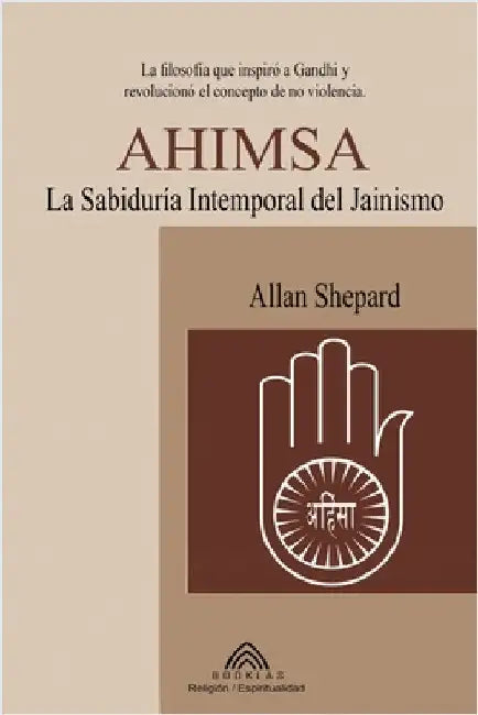 Ahimsa: La Sabiduría Atemporal del Jainismo by Allan Shepard