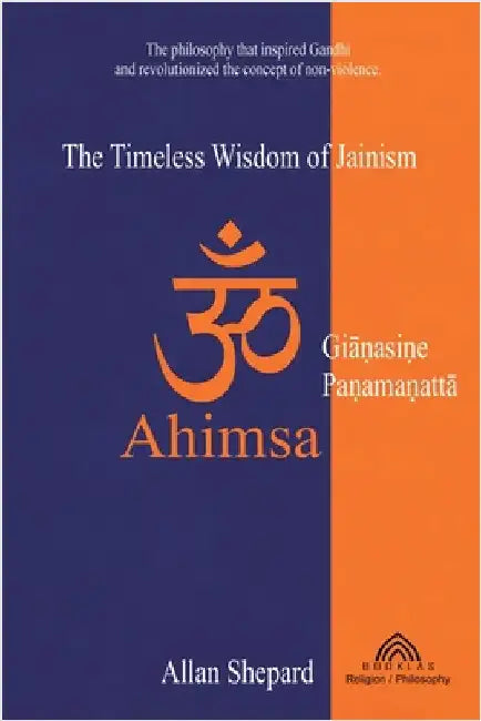 Ahimsa: The Timeless Wisdom of Jainism by Allan Shepard