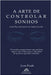 A Arte de Controlar Sonhos: Guia Para Iniciantes no Sonho Lúcido by Leon Prado, Beatriz Figueiredo, Luiz Santos