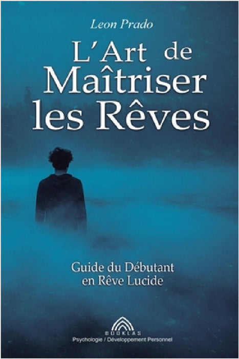 L'Art de Maîtriser les Rêves: Guide du Débutant en Rêve Lucide by Leon Prado, Nicolas Marchand, Luiz Santos
