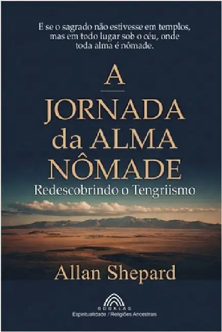 A Jornada da Alma Nômade: Redescobrindo o Tengriismo by Allan Shepard