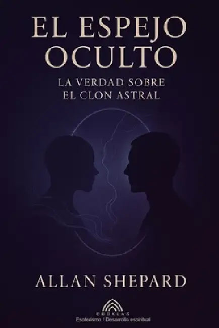 El Espejo Oculto: La Verdad Sobre el Clon Astral by Allan Shepard, Mateo Cienfuegos, Luiz Santos