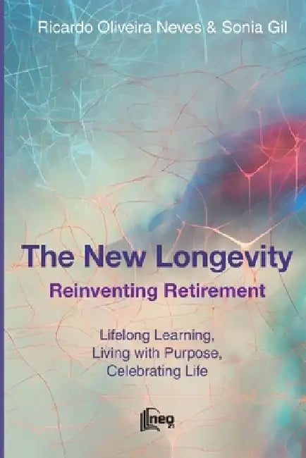 The New Longevity: Reinventing Retirement by Sonia Gil