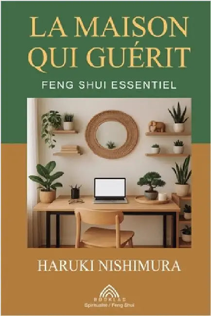 La Maison qui Guérit: Feng Shui Essentiel by Haruki Nishimura
