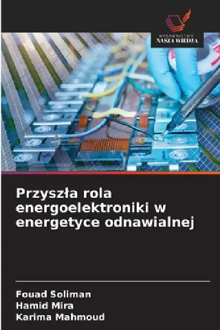 Przyszla rola energoelektroniki w energetyce odnawialnej by Fouad Soliman, Hamid Mira, Karima Mahmoud