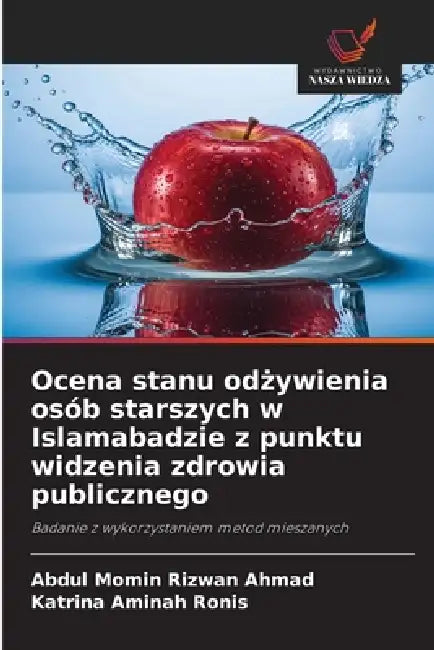 Ocena stanu odżywienia osób starszych w Islamabadzie z punktu widzenia zdrowia publicznego by Abdul Momin Rizwan Ahmad, Katrina Aminah Ronis