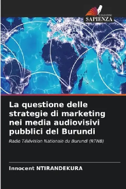 La questione delle strategie di marketing nei media audiovisivi pubblici del Burundi by Innocent Ntirandekura
