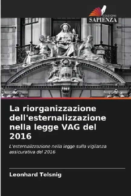 La riorganizzazione dell'esternalizzazione nella legge VAG del 2016 by Leonhard Telsnig