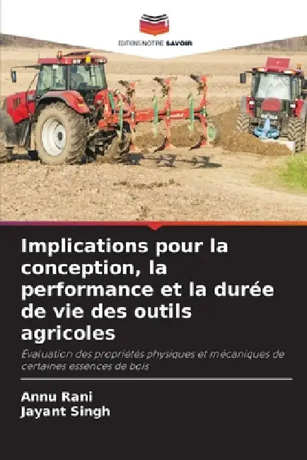 Implications pour la conception, la performance et la durée de vie des outils agricoles by Annu Rani, Jayant Singh