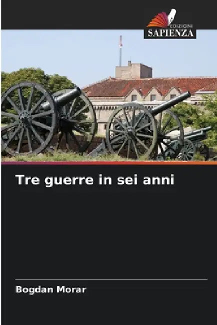 Tre guerre in sei anni by Bogdan Morar