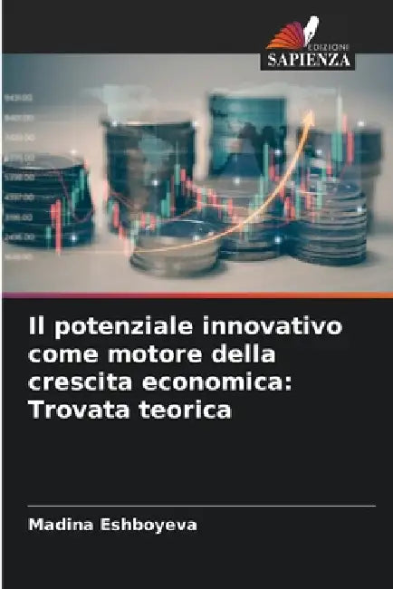 Il potenziale innovativo come motore della crescita economica: Trovata teorica by Madina Eshboyeva