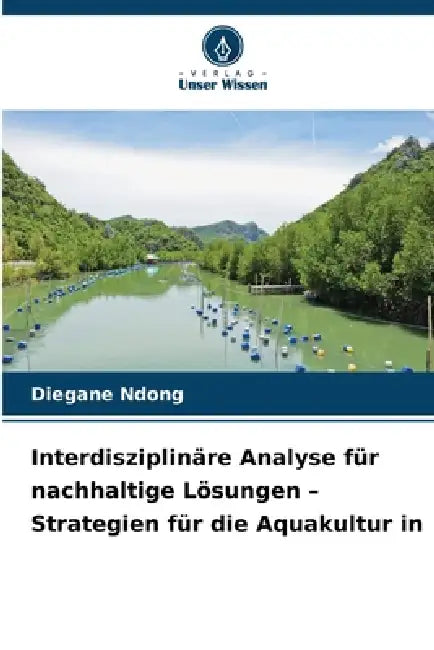 Interdisziplinäre Analyse für nachhaltige Lösungen - Strategien für die Aquakultur in by Diegane Ndong