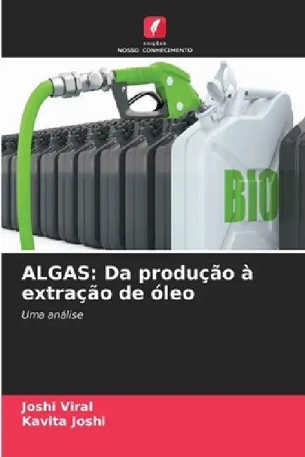 Algas: Da produção à extração de óleo by Joshi Viral, Kavita Joshi