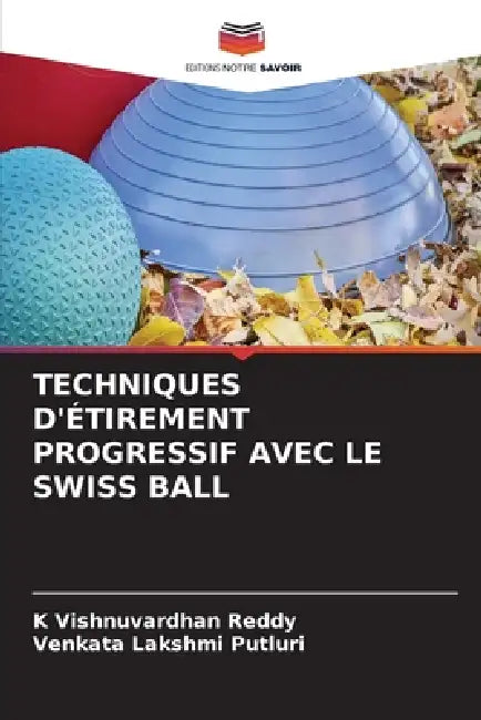 Techniques d'Étirement Progressif Avec Le Swiss Ball by K. Vishnuvardhan Reddy, Venkata Lakshmi Putluri