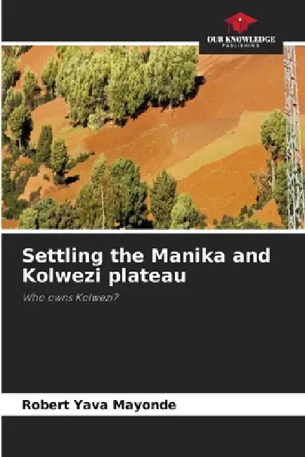 Settling the Manika and Kolwezi plateau by Robert Yava Mayonde