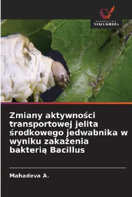 Zmiany aktywności transportowej jelita środkowego jedwabnika w wyniku zakażenia bakterią Bacillus by Mahadeva A