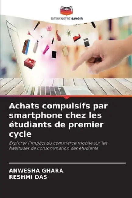 Achats compulsifs par smartphone chez les étudiants de premier cycle by Anwesha Ghara, Reshmi Das