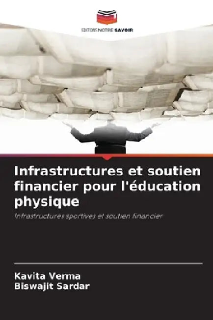 Infrastructures et soutien financier pour l'éducation physique by Kavita Verma, Biswajit Sardar