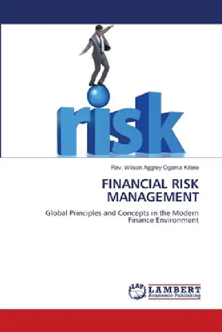 Financial Risk Management by Wilson Aggrey Ogama Kitere