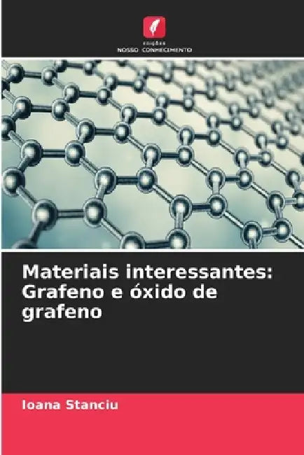 Materiais interessantes: Grafeno e óxido de grafeno by Ioana Stanciu