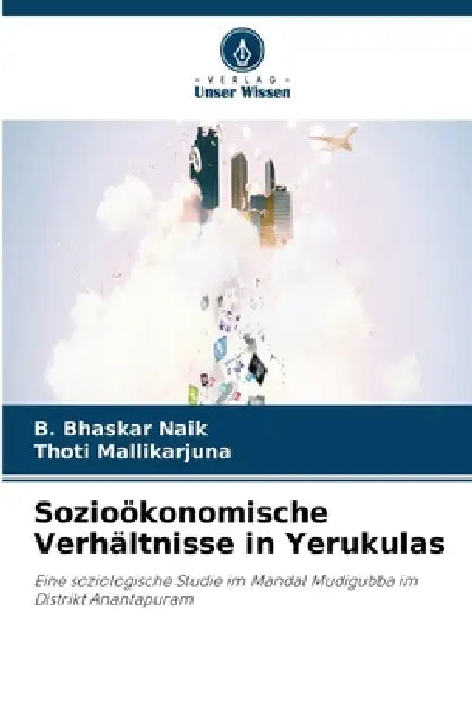 Sozioökonomische Verhältnisse in Yerukulas by B. Bhaskar Naik, Thoti Mallikarjuna