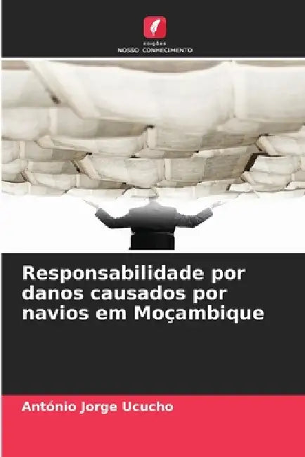 Responsabilidade por danos causados por navios em Moçambique by António Jorge Ucucho