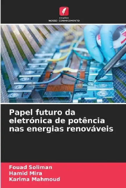 Papel futuro da eletrónica de potência nas energias renováveis by Fouad Soliman, Hamid Mira, Karima Mahmoud