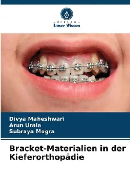 Bracket-Materialien in der Kieferorthopädie by Divya Maheshwari, Arun Urala, Subraya Mogra