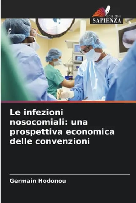 Le infezioni nosocomiali: una prospettiva economica delle convenzioni by Germain Hodonou