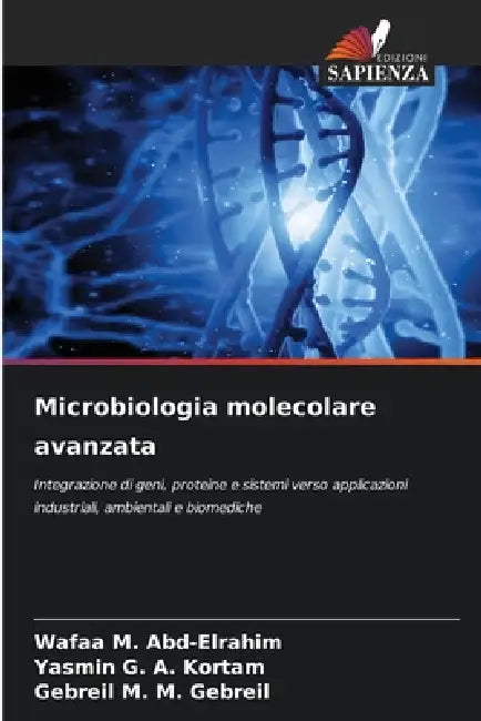 Microbiologia molecolare avanzata by Wafaa M. Abd-Elrahim, Yasmin G. a. Kortam, Gebreil M. M. Gebreil
