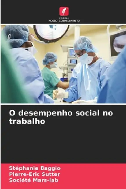O desempenho social no trabalho by Stéphanie Baggio, Pierre-Eric Sutter, Société Mars-Lab