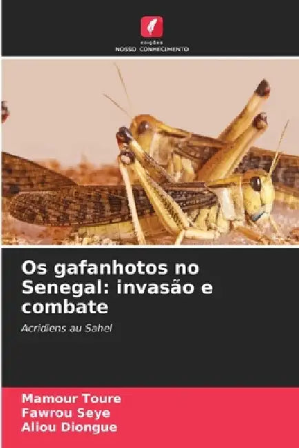 Os gafanhotos no Senegal: invasão e combate by Mamour Toure, Fawrou Seye, Aliou Diongue