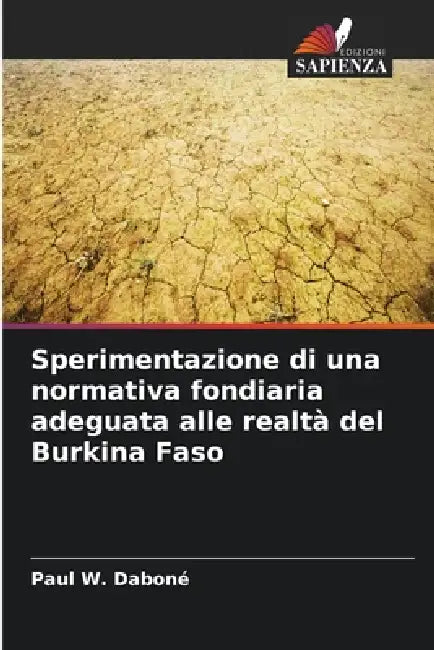 Sperimentazione di una normativa fondiaria adeguata alle realtà del Burkina Faso by Paul W. Daboné